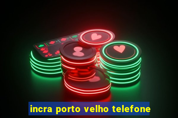 incra porto velho telefone